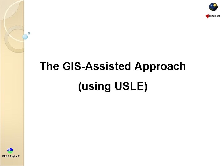 The GIS-Assisted Approach (using USLE) ERDS Region 7 The GIS-Assisted Approach (using USLE) ERDS Region 7