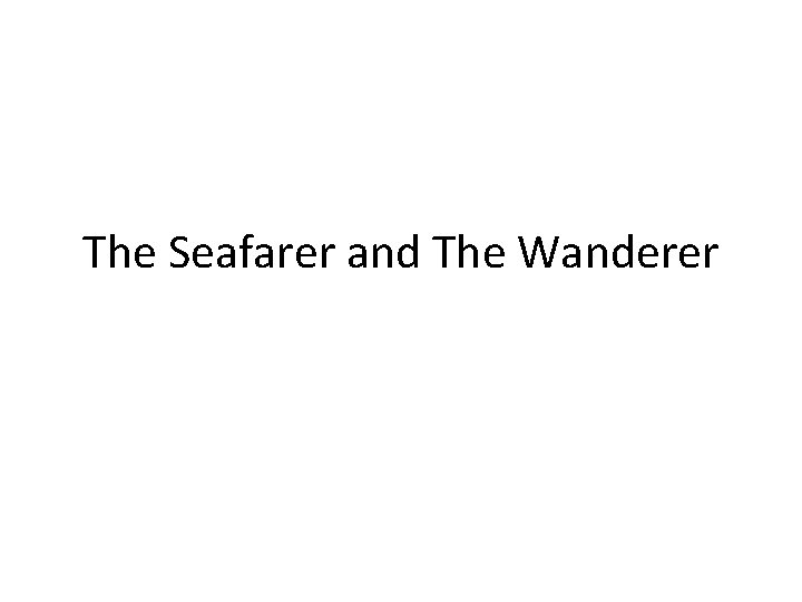 The Seafarer and The Wanderer 
