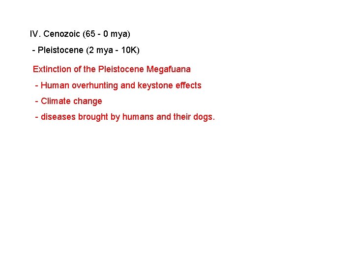 IV. Cenozoic (65 - 0 mya) - Pleistocene (2 mya - 10 K) Extinction IV. Cenozoic (65 - 0 mya) - Pleistocene (2 mya - 10 K) Extinction