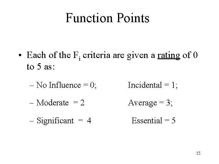 Function Points • Each of the Fi criteria are given a rating of 0