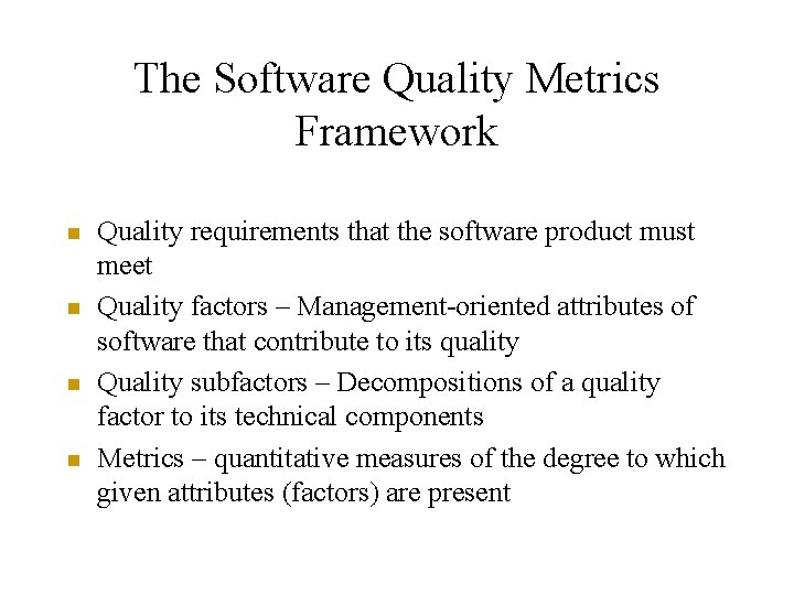 The Software Quality Metrics Framework n n Quality requirements that the software product must