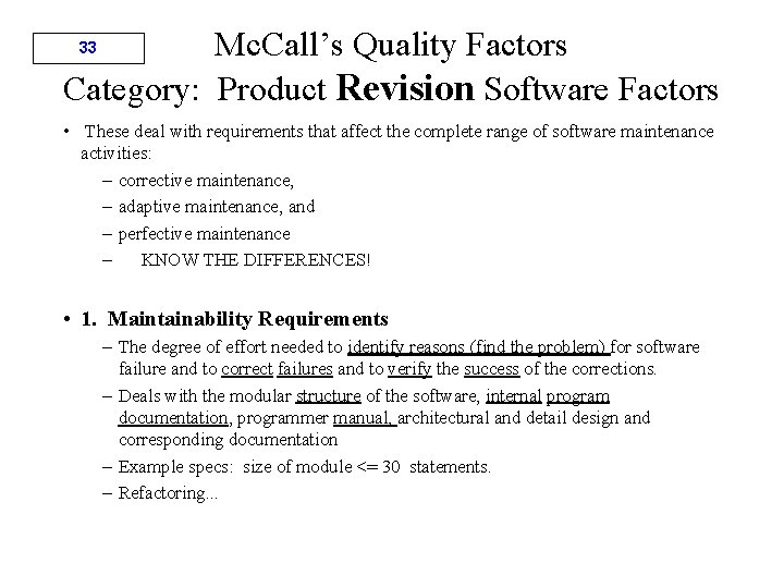 Mc. Call’s Quality Factors Category: Product Revision Software Factors 33 • These deal with