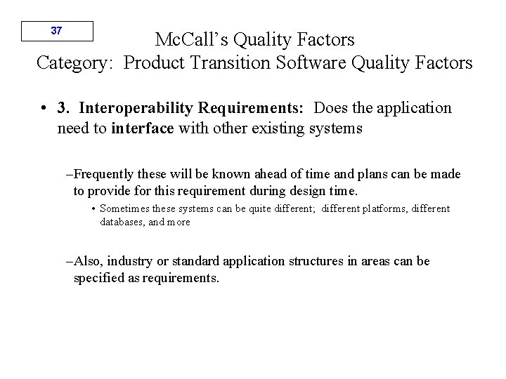 37 Mc. Call’s Quality Factors Category: Product Transition Software Quality Factors • 3. Interoperability