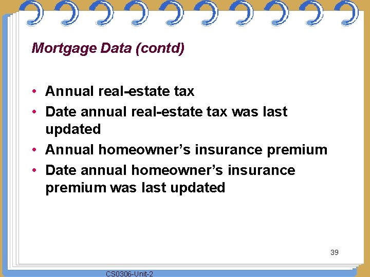 Mortgage Data (contd) • Annual real-estate tax • Date annual real-estate tax was last