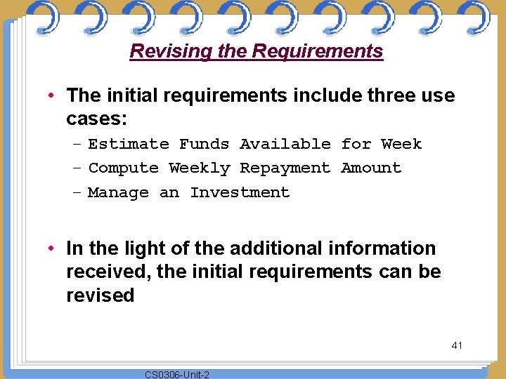 Revising the Requirements • The initial requirements include three use cases: – Estimate Funds