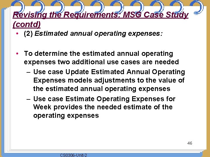 Revising the Requirements: MSG Case Study (contd) • (2) Estimated annual operating expenses: •