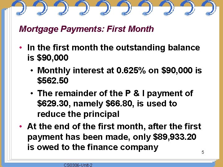 Mortgage Payments: First Month • In the first month the outstanding balance is $90,