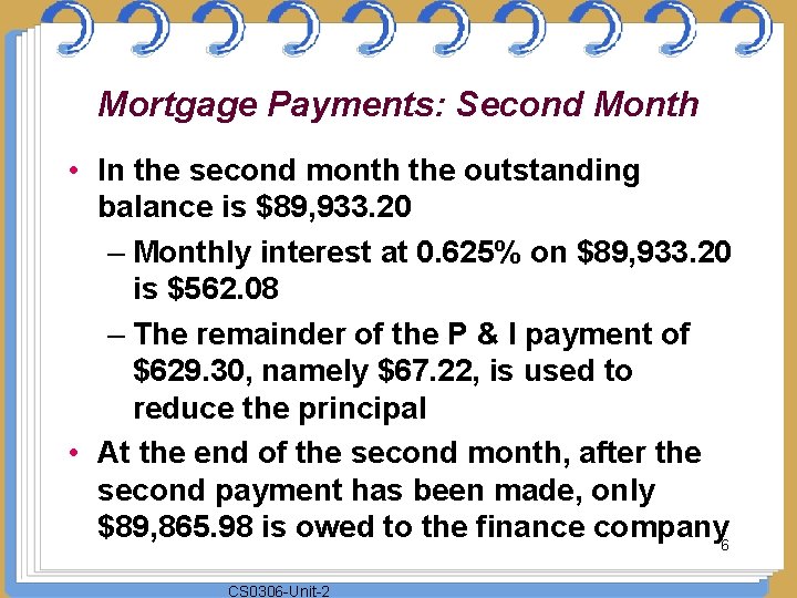 Mortgage Payments: Second Month • In the second month the outstanding balance is $89,