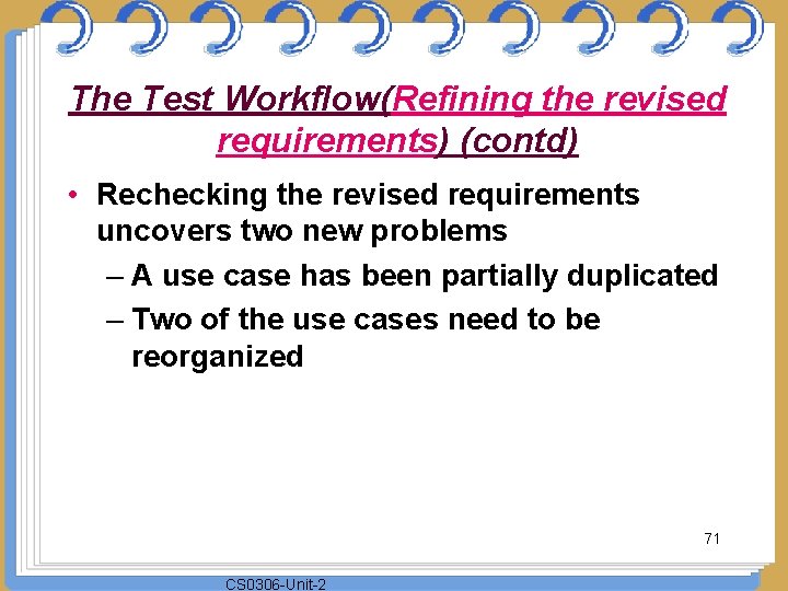The Test Workflow(Refining the revised requirements) (contd) • Rechecking the revised requirements uncovers two