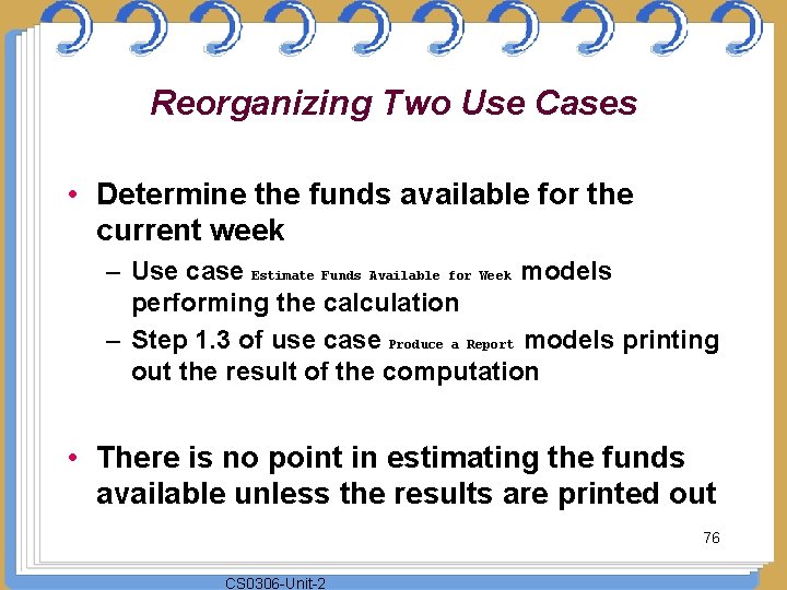 Reorganizing Two Use Cases • Determine the funds available for the current week –