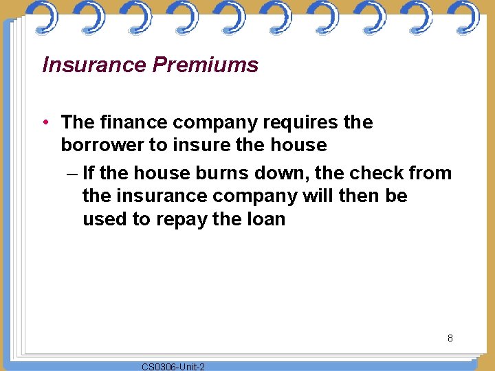 Insurance Premiums • The finance company requires the borrower to insure the house –