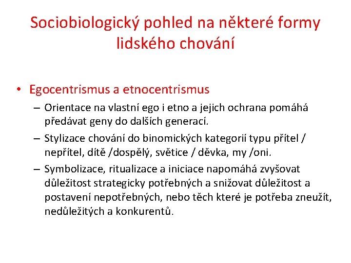 Sociobiologický pohled na některé formy lidského chování • Egocentrismus a etnocentrismus – Orientace na