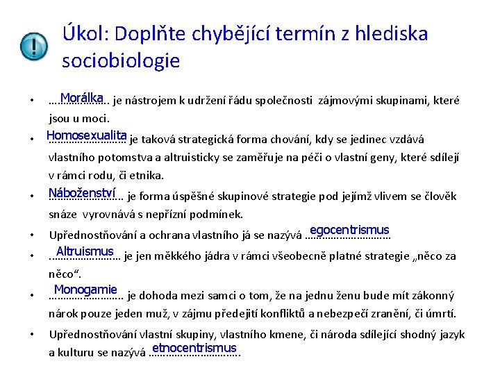 Úkol: Doplňte chybějící termín z hlediska sociobiologie Morálka ……………. …. . je nástrojem k