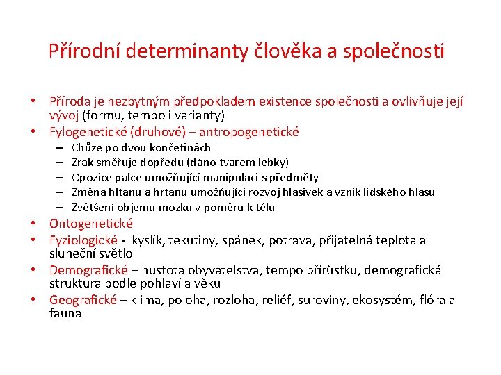 Přírodní determinanty člověka a společnosti • Příroda je nezbytným předpokladem existence společnosti a ovlivňuje