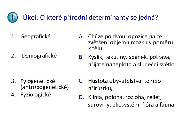 Úkol: O které přírodní determinanty se jedná? 1. Geografické 2. Demografické 3. Fylogenetické (antropogenetické)