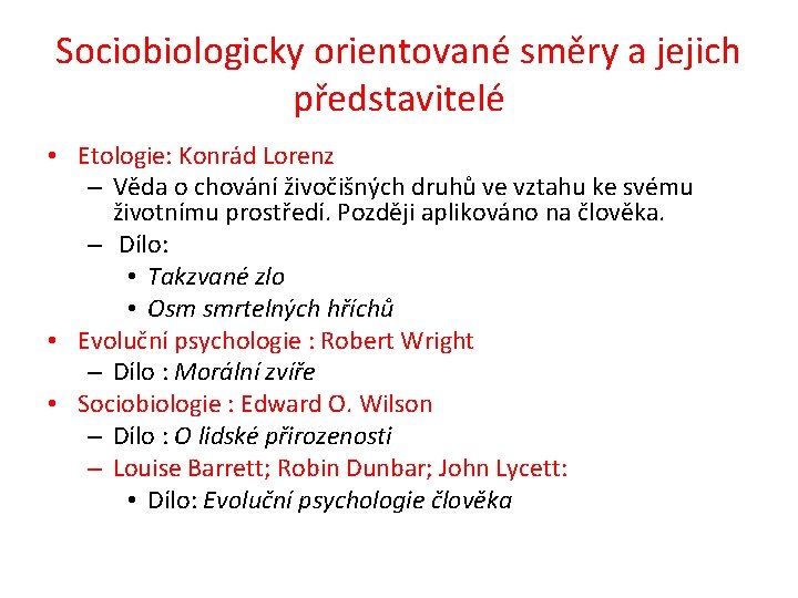 Sociobiologicky orientované směry a jejich představitelé • Etologie: Konrád Lorenz – Věda o chování