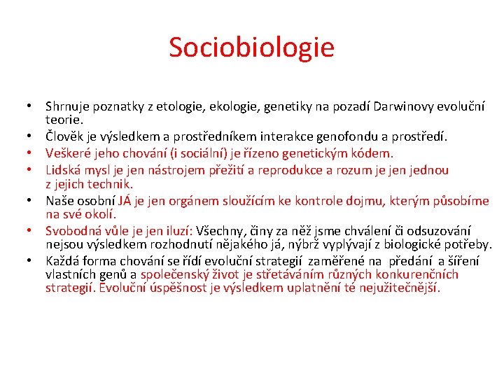 Sociobiologie • Shrnuje poznatky z etologie, ekologie, genetiky na pozadí Darwinovy evoluční teorie. •