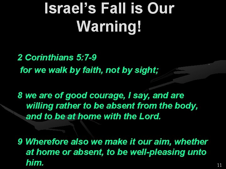 Israel’s Fall is Our Warning! 2 Corinthians 5: 7 -9 for we walk by