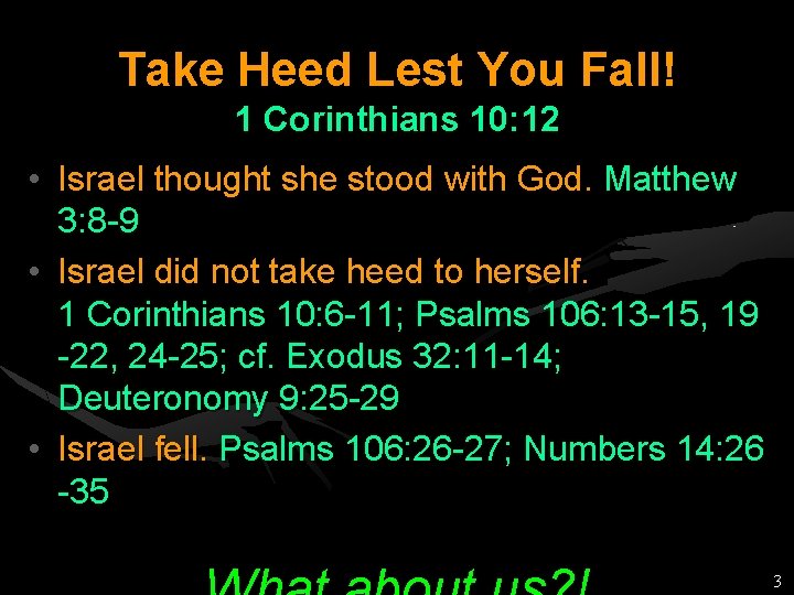 Take Heed Lest You Fall! 1 Corinthians 10: 12 • Israel thought she stood