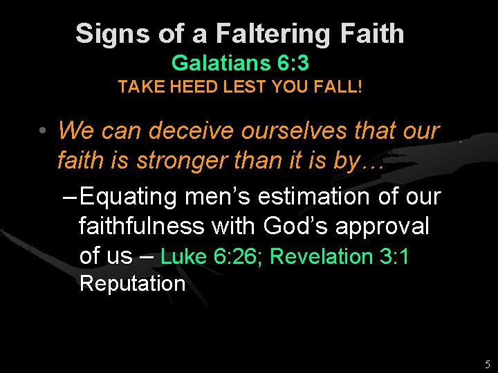 Signs of a Faltering Faith Galatians 6: 3 TAKE HEED LEST YOU FALL! •