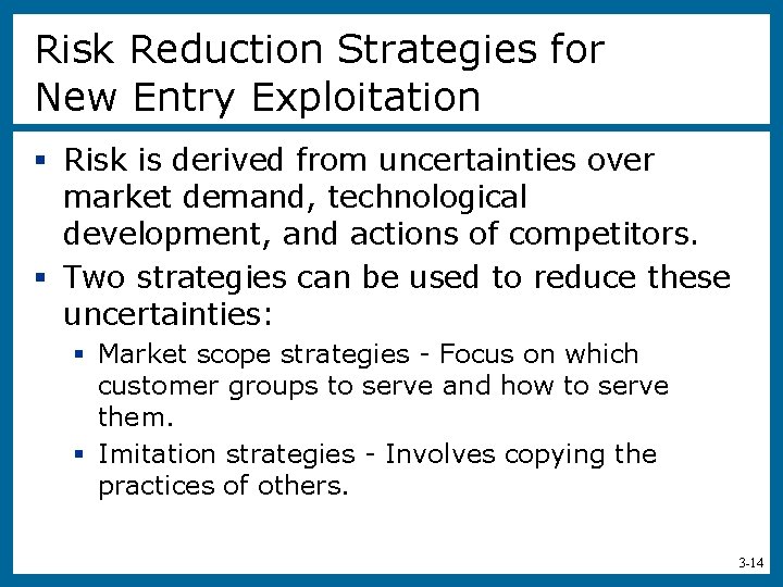 Risk Reduction Strategies for New Entry Exploitation § Risk is derived from uncertainties over