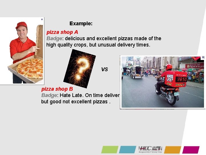 Example: pizza shop A Badge: delicious and excellent pizzas made of the high quality
