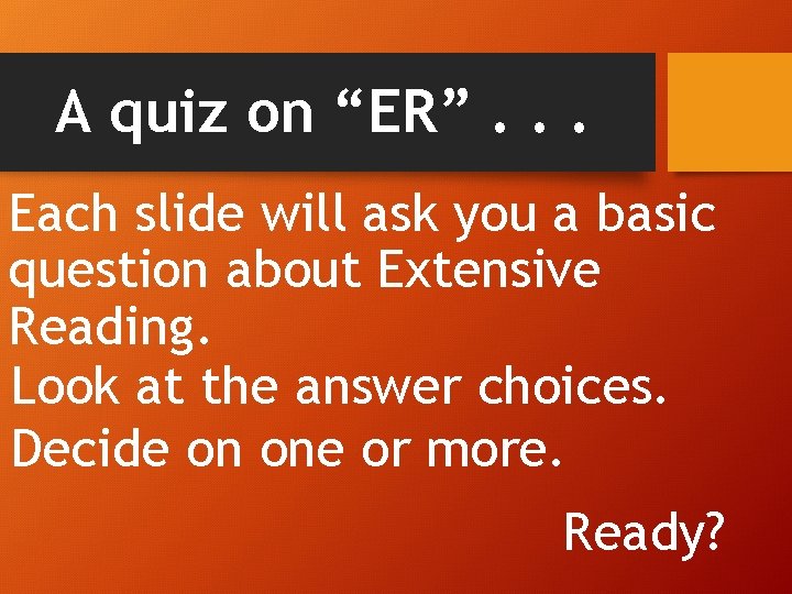 A quiz on “ER”. . . Each slide will ask you a basic question