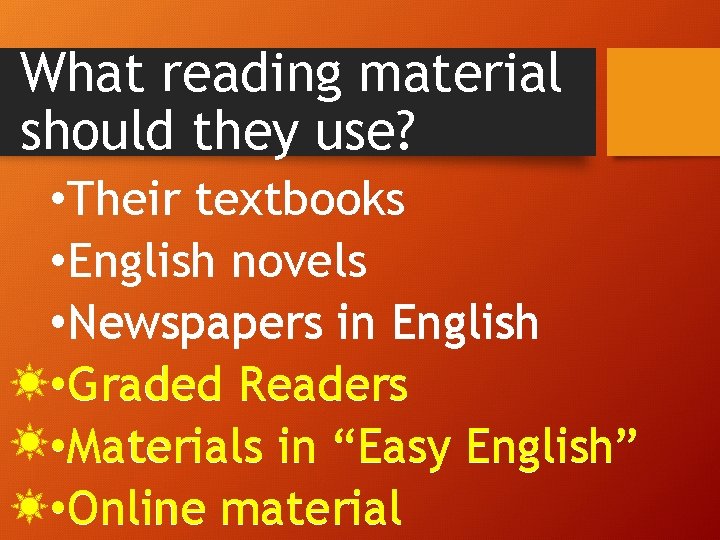 What reading material should they use? • Their textbooks • English novels • Newspapers