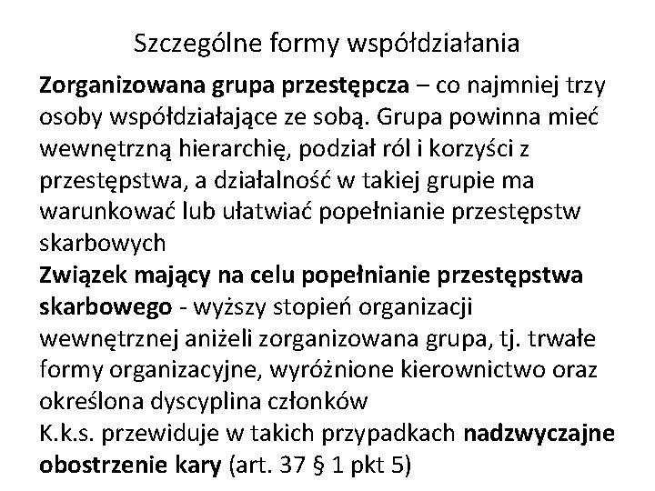 Szczególne formy współdziałania Zorganizowana grupa przestępcza – co najmniej trzy osoby współdziałające ze sobą.