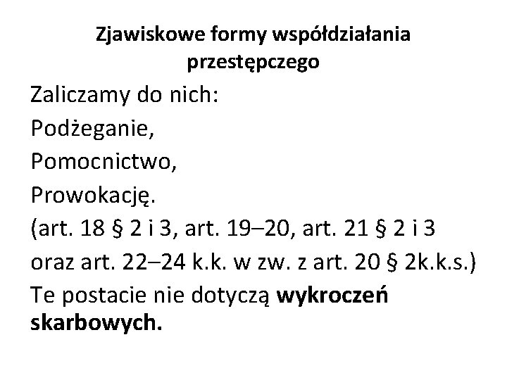 Zjawiskowe formy współdziałania przestępczego Zaliczamy do nich: Podżeganie, Pomocnictwo, Prowokację. (art. 18 § 2