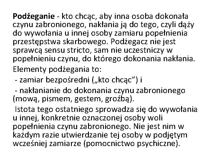 Podżeganie - kto chcąc, aby inna osoba dokonała czynu zabronionego, nakłania ją do tego,