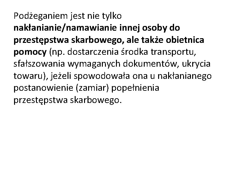 Podżeganiem jest nie tylko nakłanianie/namawianie innej osoby do przestępstwa skarbowego, ale także obietnica pomocy