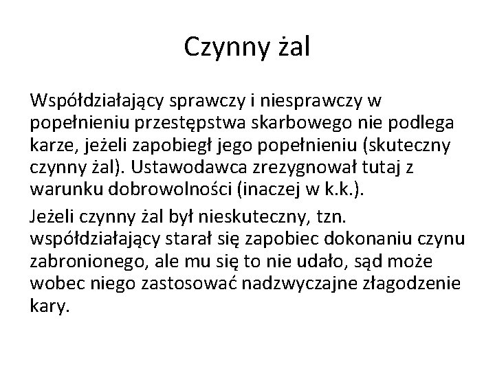 Czynny żal Współdziałający sprawczy i niesprawczy w popełnieniu przestępstwa skarbowego nie podlega karze, jeżeli