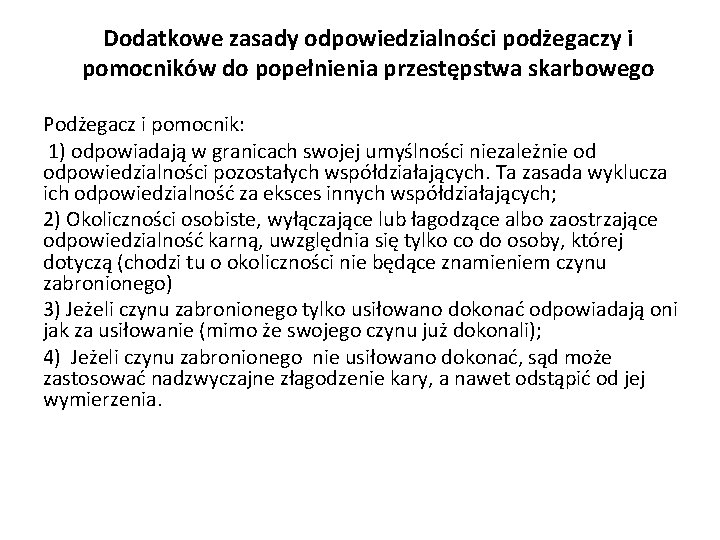 Dodatkowe zasady odpowiedzialności podżegaczy i pomocników do popełnienia przestępstwa skarbowego Podżegacz i pomocnik: 1)