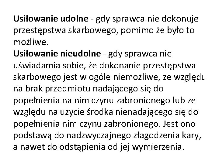Usiłowanie udolne - gdy sprawca nie dokonuje przestępstwa skarbowego, pomimo że było to możliwe.