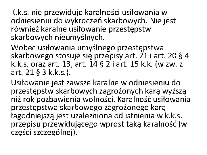 K. k. s. nie przewiduje karalności usiłowania w odniesieniu do wykroczeń skarbowych. Nie jest