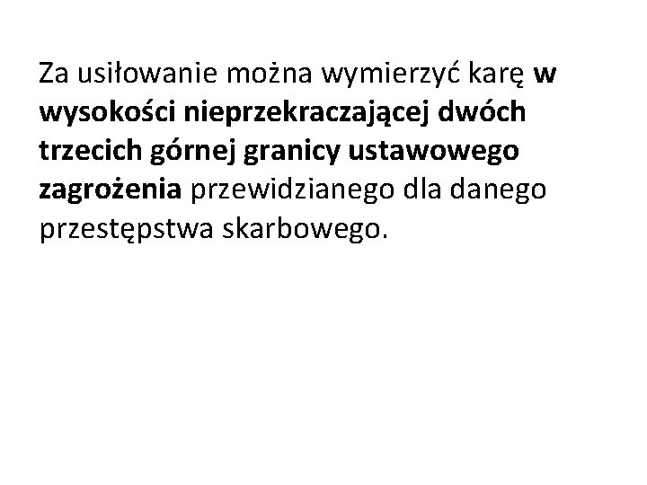 Za usiłowanie można wymierzyć karę w wysokości nieprzekraczającej dwóch trzecich górnej granicy ustawowego zagrożenia