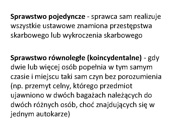 Sprawstwo pojedyncze - sprawca sam realizuje wszystkie ustawowe znamiona przestępstwa skarbowego lub wykroczenia skarbowego
