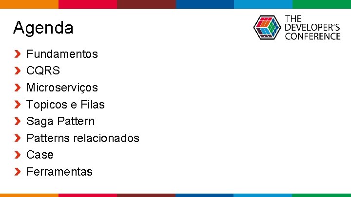 Agenda Fundamentos CQRS Microserviços Topicos e Filas Saga Patterns relacionados Case Ferramentas Globalcode Agenda Fundamentos CQRS Microserviços Topicos e Filas Saga Patterns relacionados Case Ferramentas Globalcode