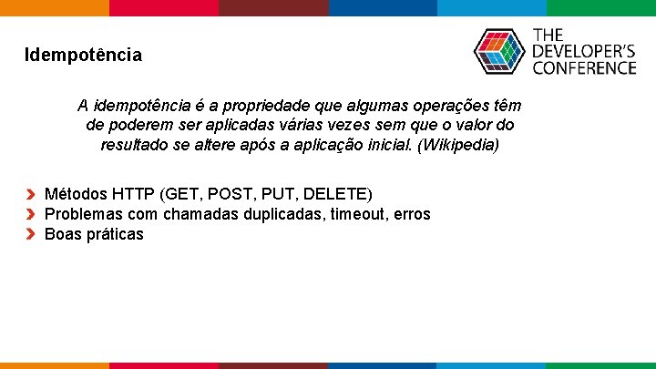 Idempotência A idempotência é a propriedade que algumas operações têm de poderem ser Idempotência A idempotência é a propriedade que algumas operações têm de poderem ser
