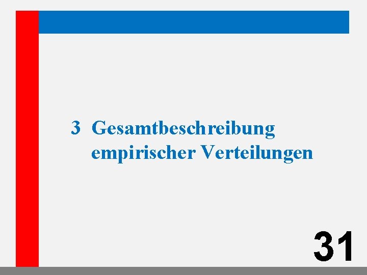 3 Gesamtbeschreibung empirischer Verteilungen 31 