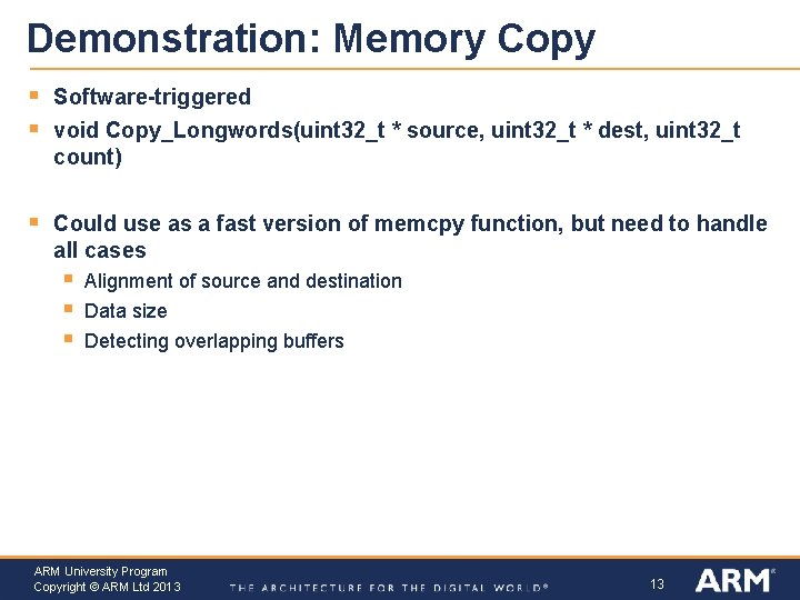 Demonstration: Memory Copy § § Software-triggered void Copy_Longwords(uint 32_t * source, uint 32_t * Demonstration: Memory Copy § § Software-triggered void Copy_Longwords(uint 32_t * source, uint 32_t *