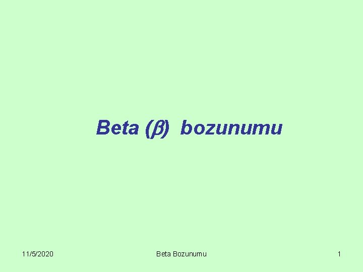 Beta ( ) bozunumu 11/5/2020 Beta Bozunumu 1 