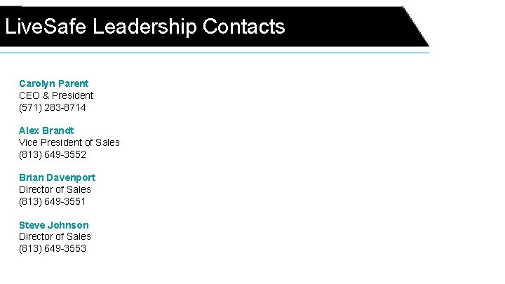 Live. Safe Leadership Contacts Carolyn Parent CEO & President (571) 283 -8714 Alex Brandt