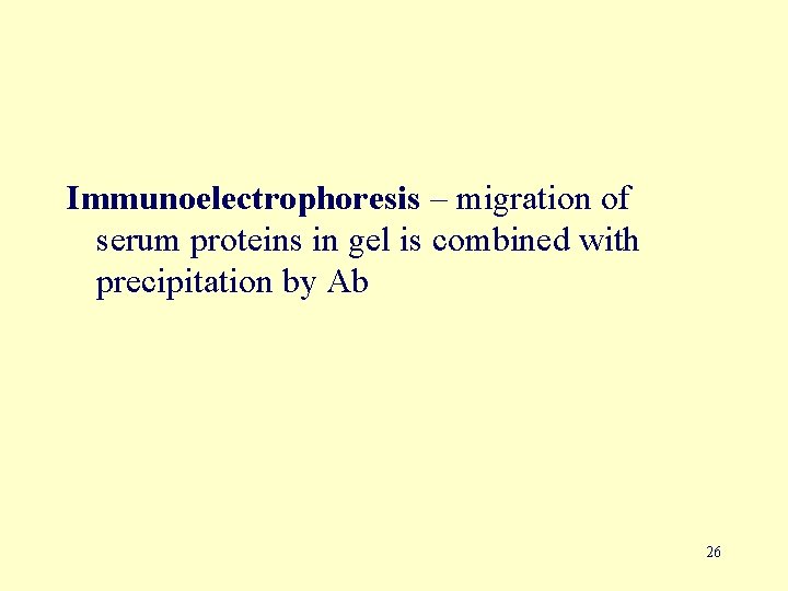 Immunoelectrophoresis – migration of serum proteins in gel is combined with precipitation by Ab