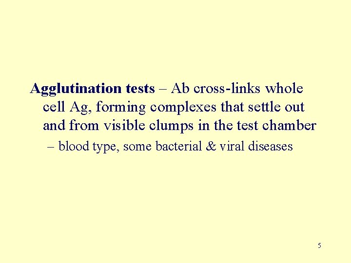 Agglutination tests – Ab cross-links whole cell Ag, forming complexes that settle out and
