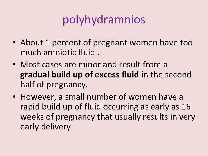 polyhydramnios • About 1 percent of pregnant women have too much amniotic fluid. •