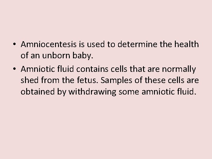  • Amniocentesis is used to determine the health of an unborn baby. •