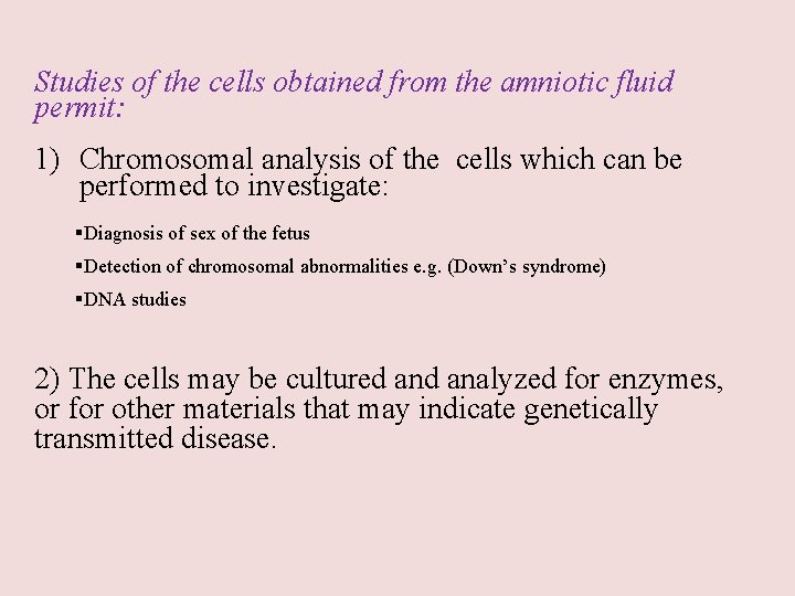 Studies of the cells obtained from the amniotic fluid permit: 1) Chromosomal analysis of