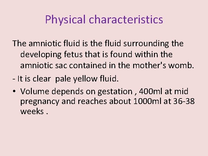 Physical characteristics The amniotic fluid is the fluid surrounding the developing fetus that is